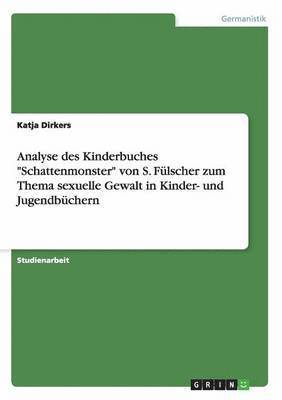 Analyse Des Kinderbuches Schattenmonster Von S. Fulscher Zum Thema Sexuelle Gewalt in Kinder- Und Jugendbuchern 1