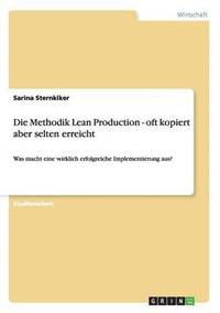 bokomslag Die Methodik Lean Production - oft kopiert aber selten erreicht