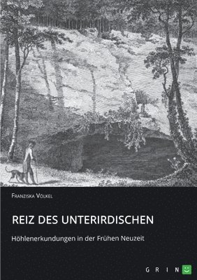 Franziska Völkel - Reiz des Unterirdischen. Höhlenerkundungen in der Frühen Neuzeit, Häftad
