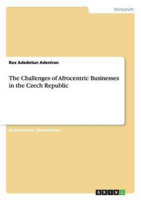 Rex Adedotun Adeniran - The Challenges of Afrocentric Businesses in the Czech Republic, Häftad