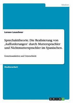 bokomslag Sprechakttheorie. Die Realisierung von, Aufforderungen' durch Muttersprachler und Nichtmuttersprachler im Spanischen.