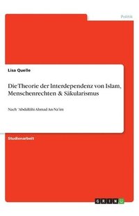 bokomslag Die Theorie der Interdependenz von Islam, Menschenrechten & Sakularismus