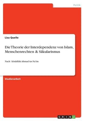 bokomslag Die Theorie der Interdependenz von Islam, Menschenrechten & Skularismus