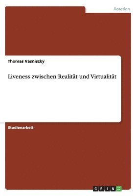 Liveness zwischen Realität und Virtualität