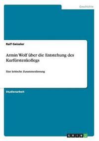 bokomslag Armin Wolf uber die Entstehung des Kurfurstenkollegs