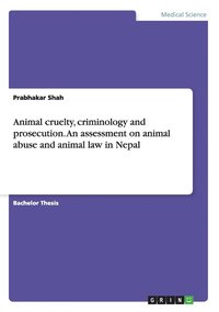 bokomslag Animal cruelty, criminology and prosecution. An assessment on animal abuse and animal law in Nepal