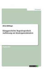 bokomslag Klanggeschichte Regenbogenfisch. Auffuhrung mit Kindergartenkindern