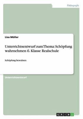 Schöpfung wahrnehmen, Schöpfung bewahren. Religion 6. Klasse Realschule