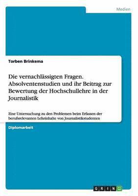 bokomslag vernachlässigten Fragen. Absolventenstudien und ihr Beitrag zur Bewertung der Hochschullehre in der Journalistik