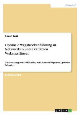 Optimale Wegstreckenfhrung in Netzwerken unter variablen Verkehrsflssen 1