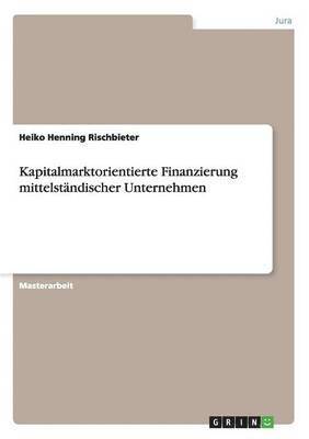 Heiko Henning Rischbieter - Kapitalmarktorientierte Finanzierung mittelständischer Unternehmen, Häftad