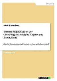 bokomslag Externe Mglichkeiten der Grndungsfinanzierung. Anstze und Entwicklung