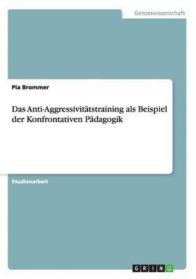 bokomslag Das Anti-Aggressivitatstraining ALS Beispiel Der Konfrontativen Padagogik