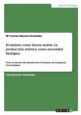 Ma Carmen Moreno Fernández, Mª  Carmen Moreno Fernández, Mª Carmen Moreno Fernández - instinto como fuerza motriz. La producción artística como necesidad biológica, Häftad
