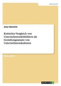 bokomslag Kritischer Vergleich Von Unternehmensleitbildern ALS Gestaltungsansatz Von Unternehmenskulturen