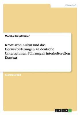 bokomslag Kroatische Kultur und die Herausforderungen an deutsche Unternehmen. Fhrung im interkulturellen Kontext