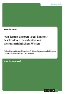 bokomslag 'Wir Lernen Unseren Vogel Kennen.' Lesekonferenz Kombiniert Mit Sachunterrichtlichem Wissen