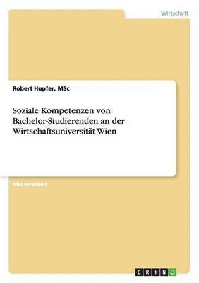 Msc Robert Hupfer, Msc Hupfer - Soziale Kompetenzen von Bachelor-Studierenden an der Wirtschaftsuniversität Wien, Häftad