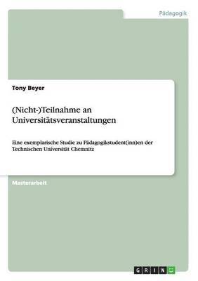 bokomslag (Nicht-)Teilnahme an Universitatsveranstaltungen. Eine exemplarische Studie zu Padagogikstudent(inn)en der Technischen Universitat Chemnitz