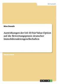 bokomslag Auswirkungen der IAS 40 Fair Value-Option auf die Bewertungspraxis deutscher Immobilienaktiengesellschaften