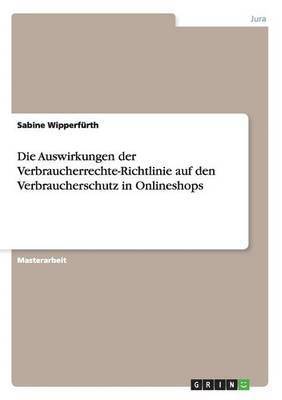 bokomslag Die Auswirkungen der Verbraucherrechte-Richtlinie auf den Verbraucherschutz in Onlineshops