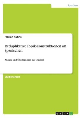 Florian Kuhne - Reduplikative Topik-Konstruktionen im Spanischen, Häftad