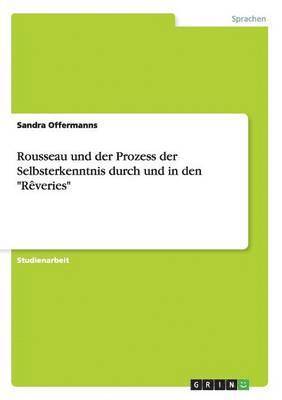 bokomslag Rousseau und der Prozess der Selbsterkenntnis durch und in den &quot;Rveries&quot;