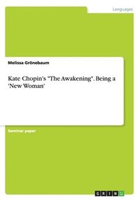 bokomslag Kate Chopin's &quot;The Awakening&quot;. Being a 'New Woman'