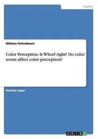 bokomslag Color Perception. Is Whorf right? Do color terms affect color perception?