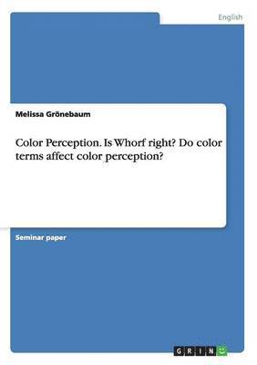 Color Perception. Is Whorf right? Do color terms affect color perception? 1