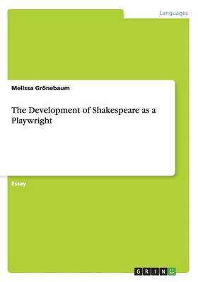 Melissa Grönebaum - The Development of Shakespeare as a Playwright, Häftad