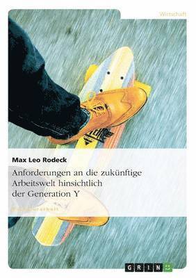 bokomslag Anforderungen an die zukünftige Arbeitswelt hinsichtlich der Generation Y