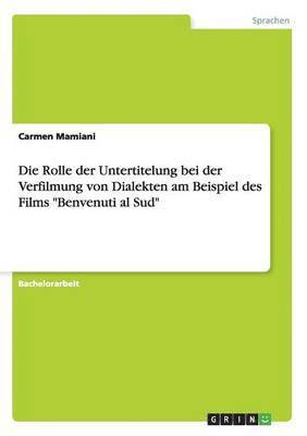 Rolle der Untertitelung bei der Verfilmung von Dialekten am Beispiel des Films "Benvenuti al Sud"