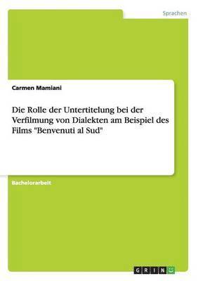 Die Rolle der Untertitelung bei der Verfilmung von Dialekten am Beispiel des Films &quot;Benvenuti al Sud&quot; 1