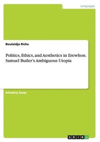 bokomslag Politics, Ethics, and Aesthetics in Erewhon. Samuel Butler's Ambiguous Utopia