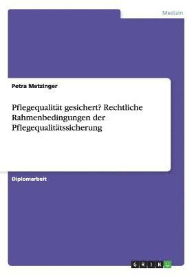 bokomslag Pflegequalitt gesichert? Rechtliche Rahmenbedingungen der Pflegequalittssicherung