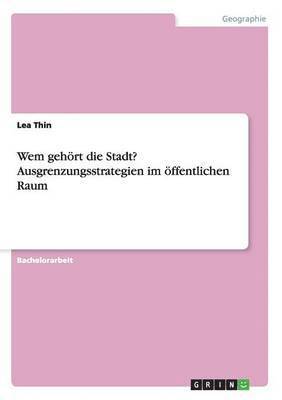 Wem gehört die Stadt? Ausgrenzungsstrategien im öffentlichen Raum