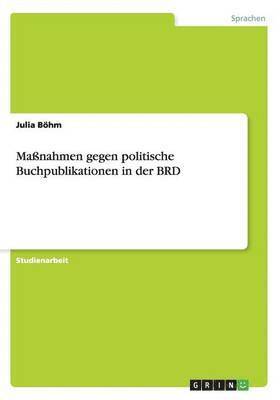 Julia Böhm - Maßnahmen gegen politische Buchpublikationen in der BRD, Häftad