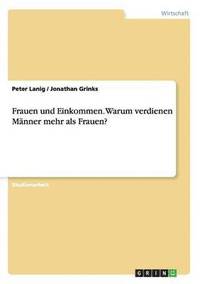 bokomslag Frauen und Einkommen. Warum verdienen Mnner mehr als Frauen?