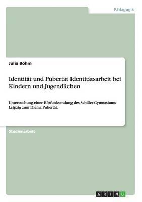 Identität und Pubertät Identitätsarbeit bei Kindern und Jugendlichen