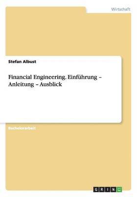 Financial Engineering. Einfhrung - Anleitung - Ausblick 1