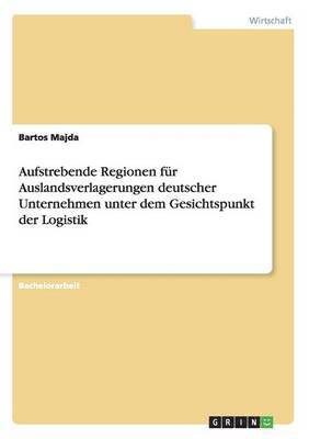 bokomslag Aufstrebende Regionen für Auslandsverlagerungen deutscher Unternehmen unter dem Gesichtspunkt der Logistik