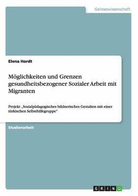 bokomslag Mglichkeiten und Grenzen gesundheitsbezogener Sozialer Arbeit mit Migranten