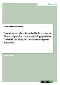 bokomslag Das Museum als auerschulischer Lernort. Eine Analyse der museumspdagogischen Didaktik am Beispiel des Museumsparks Kalkriese