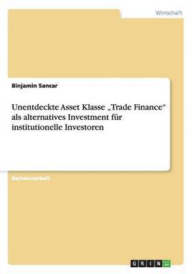 Unentdeckte Asset Klasse &quot;Trade Finance&quot; als alternatives Investment fr institutionelle Investoren 1
