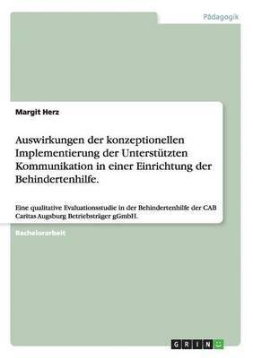 Auswirkungen Der Konzeptionellen Implementierung Der Unterstutzten Kommunikation in Einer Einrichtung Der Behindertenhilfe.