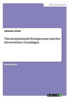 Thermodynamische Kreisprozesse Und Ihre Theoretischen Grundlagen 1