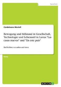 bokomslag Bewegung und Stillstand in Gesellschaft, Technologie und Lebensstil in Larras &quot;Las casas nuevas&quot; und &quot;En este pas&quot;