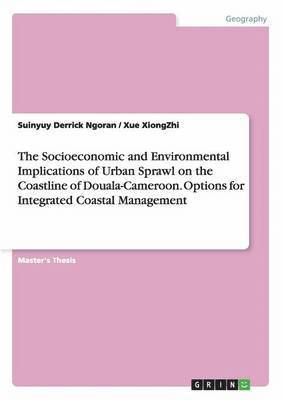 The Socioeconomic and Environmental Implications of Urban Sprawl on the Coastline of Douala-Cameroon. Options for Integrated Coastal Management 1