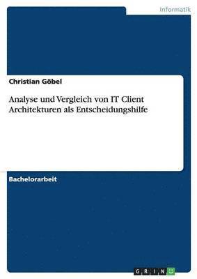 bokomslag Analyse und Vergleich von IT Client Architekturen als Entscheidungshilfe